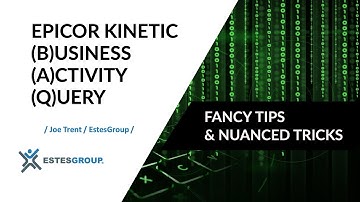 Epicor Kinetic Business Activity Query: Fancy Tips & Nuanced Tricks