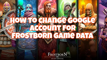 Frostborn | How to change Google account for game account (legit and safe ways).