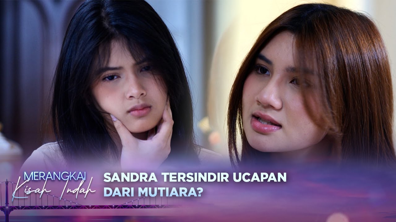 Tertampar! Sandra Terdiam Dengan Ucapan Mutiara!? | Merangkai Kisah Indah Episode 37