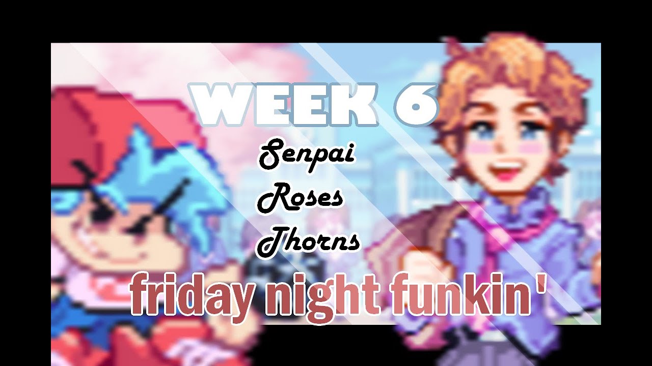 WEEK 6 Friday Night Funkin' Senpai,Roses,Thorns YouTube