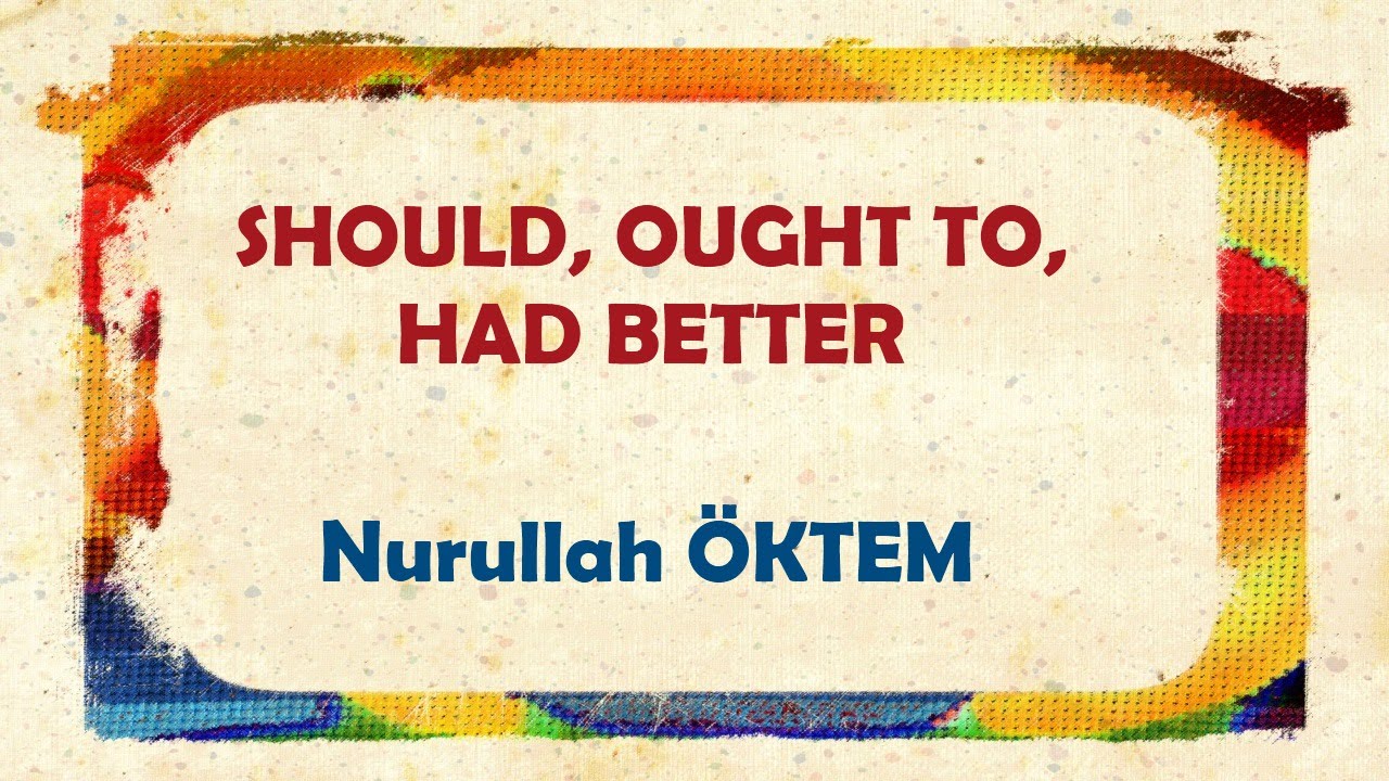 İngilizce Dersi 62 - Should, Ought To, Had Better