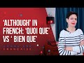 ‘Although’ in French: ‘Quoi que’ vs ‘Bien que’