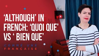 ‘Although’ in French: ‘Quoi que’ vs ‘Bien que’