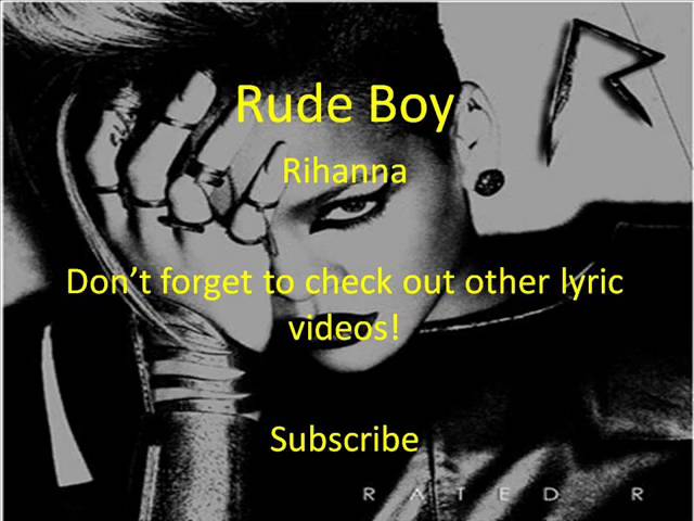 Watch Rude Boy Rihanna (Lyrics in sidebar) on YouTube Watch Rude Boy Rihanna (Lyrics in sidebar) on YouTube