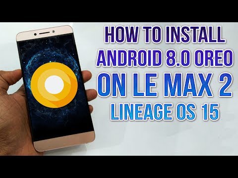 Install Android 8.0 Oreo on Le Max 2 (LineageOS 15) - How to Guide!