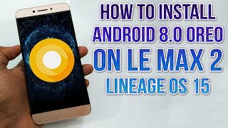 Install Android 8.0 Oreo on Le Max 2 (LineageOS 15) - How to Guide!