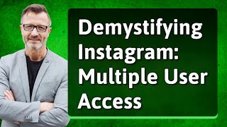 Demystifying Instagram: Multiple User Access