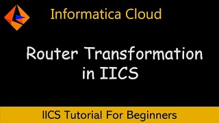 How to Use Router Transformation in Informatica IICS | Hands-On Demo | IICS Tutorial For Beginners