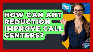 How Can AHT Reduction Improve Call Centers? - Customer Support Coach
