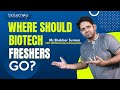 Where should biotech freshers go 