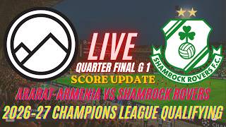Ararat-Armenia Vs Shamrock Rovers | 2026–27 UEFA Champions League qualifying QF | Live Score Update