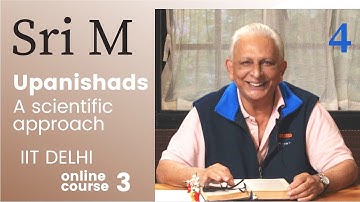 IIT Delhi Online Course 3 |Session 4 |Upanishads - A Scientific Approach | Katha Upanishad(1)| Sri M