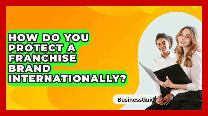 How Do You Protect A Franchise Brand Internationally? - BusinessGuide360.com