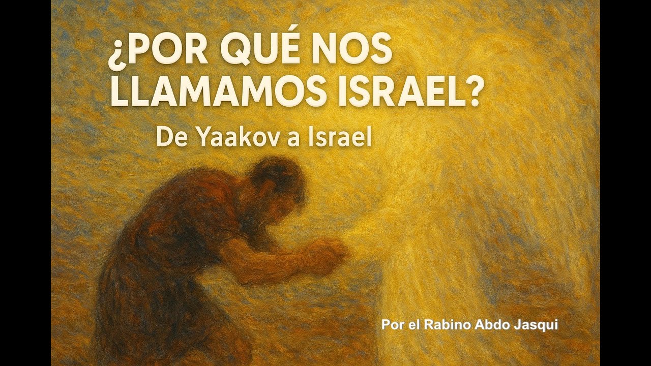 DE YAAKOV A ISRAEL - Una enseñanza de generación en generación - Por el Rabino Abdo Jasqui