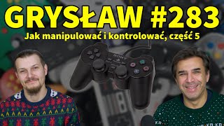 Grysław #283 - Jak manipulować i kontrolować, część 5