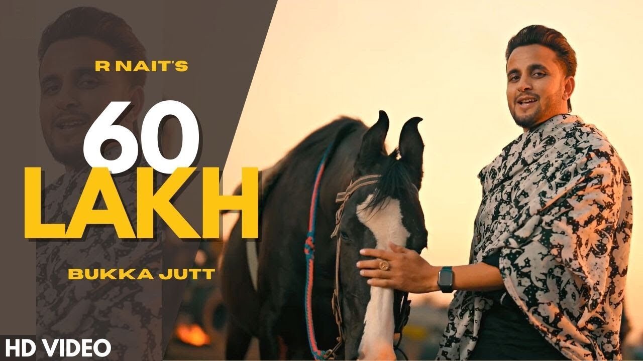 60 LAKH Official Video   R Nait  New Punjabi Song 2023  Bukka Just  Latest Punjabi Song 2023