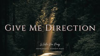 Give Me Direction - Instrumental Soaking Worship Music / While You Pray