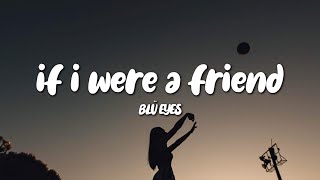 Video thumbnail of "BLÜ EYES - if i were a friend (Lyrics)"