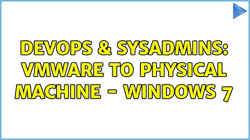DevOps & SysAdmins: VMWare to Physical Machine - Windows 7 (3 Solutions!!)