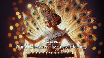 Mind Relaxation | Javanese Music for Meditation, Meditation Music, Music to Sleep [gamelan vibes]
