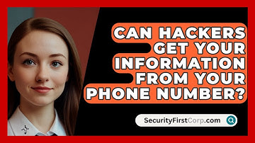 Can Hackers Get Your Information From Your Phone Number? - SecurityFirstCorp.com