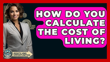 How Do You Calculate The Cost Of Living? - AssetsandOpportunity.org