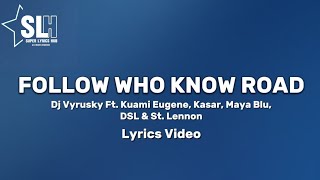 Dj Vyrusky Ft Kuami Eugene - Follow who know road (Lyrics Video), Kasar, Maya Blu, DSL & St. Lennon