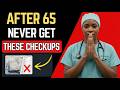 4 Medical Checkups I'd NEVER Get After 65 (a doctor explains why)