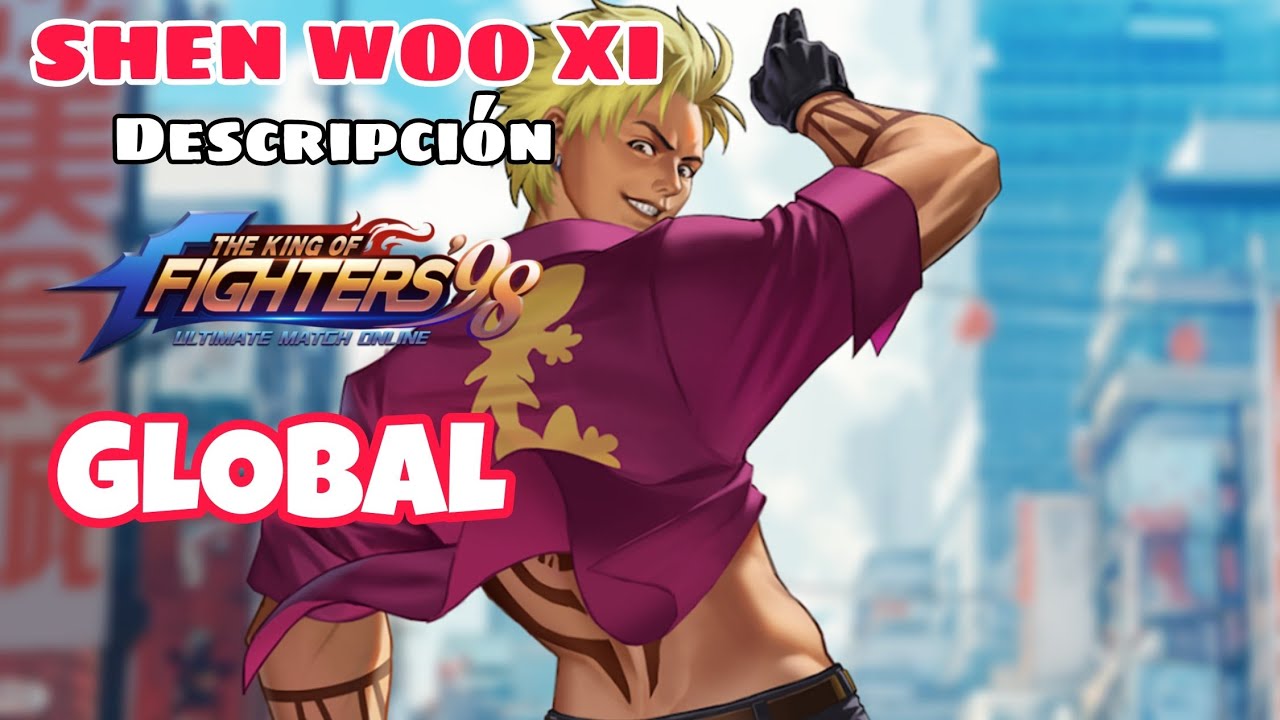SHEN WOO XI DESCRIPCIÓN - KOF 98 UM OL GLOBAL