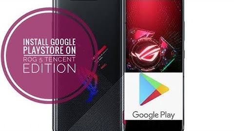 How to Install Google Playstore on Rog 5 China Software