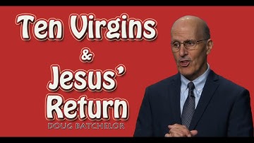 The Ten Virgins & Jesus Return
