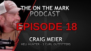 Ep 18 Craig Meier with Heli Hunter and 3 Curl Outfitters Joins the Sightmark Podcast