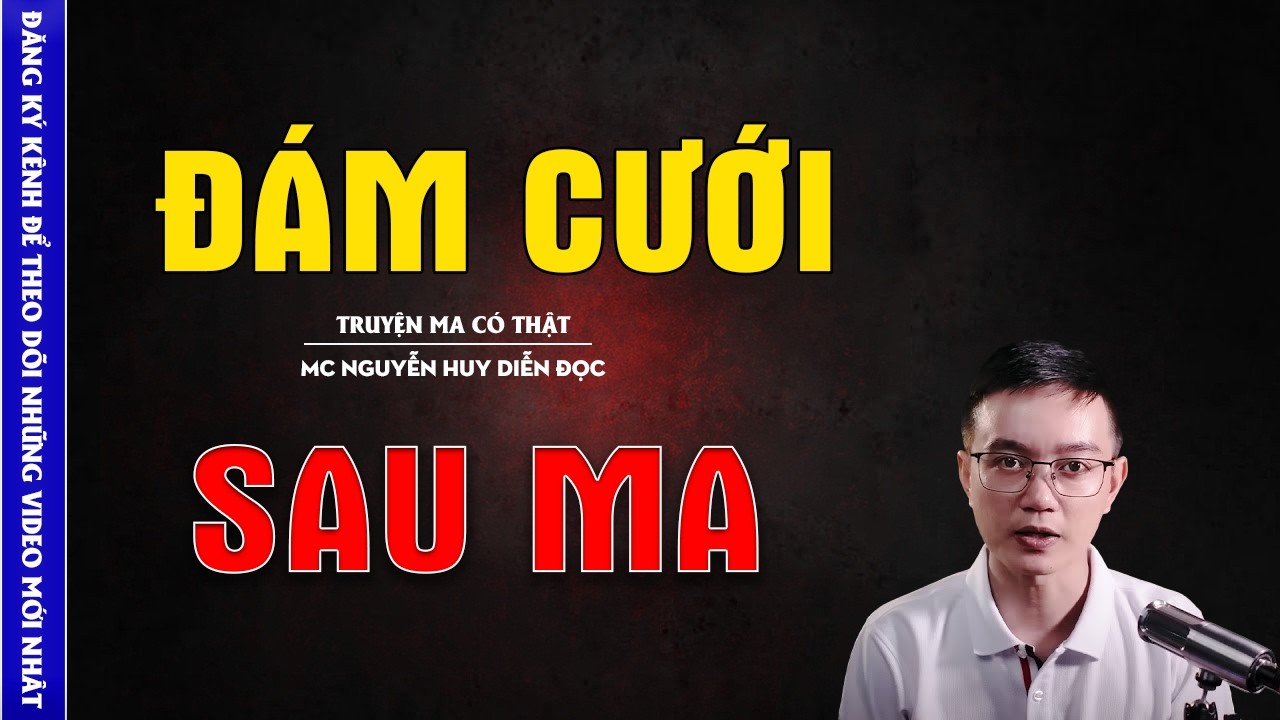 TRUYỆN MA HAY: ĐÁM CƯỚI SAU MA - CHUYỆN MA MC NGUYỄN HUY KỂ MỚI NHẤT
