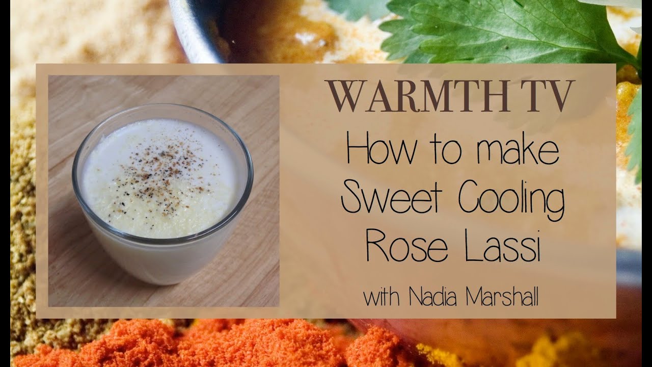 Ayurvedic Cooking - WARMTH TV - Cooling Rose Lassi