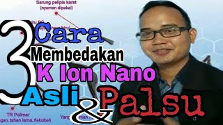 3 Cara membedakan K ion Nano Asli dan Palsu