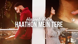 Haseeb Haze | Haathon Mein Tere { VIDEO}