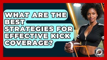 What Are The Best Strategies For Effective Kick Coverage? - Gridiron Data Digest