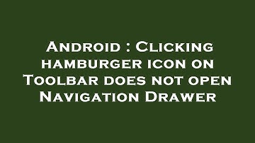 Android : Clicking hamburger icon on Toolbar does not open Navigation Drawer