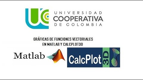 GRÁFICAS DE FUNCIONES VECTORIALES EN MATLAB Y CALCPLOT3D