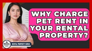 Why Charge Pet Rent In Your Rental Property? - Rental Property Gurus