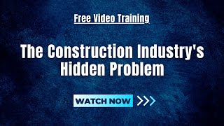 The Construction Industry's Hidden Problem