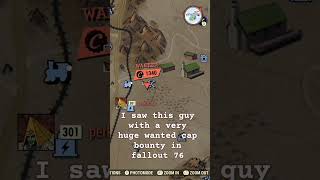 I saw this guy with a very huge wanted cap bounty in fallout 76 #like #shorts #fo76 #fallout76 #xbox