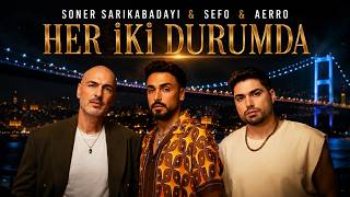 Soner Sarıkabadayı & Sefo & Aerro - Her İki Durumda 