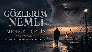 Mehmet Çetin Gözlerim Nemli 26