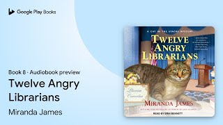 Twelve Angry Librarians Book 8 by Miranda James · Audiobook preview