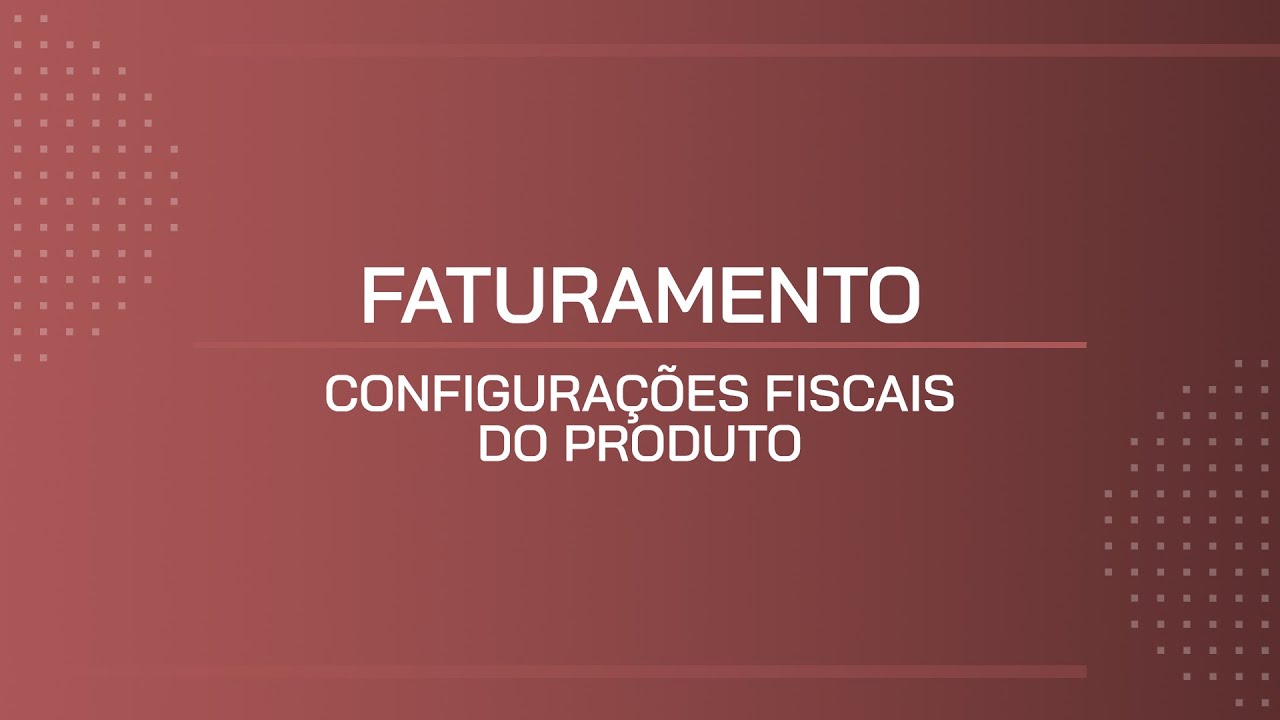 TUTORIAL | CONFIGURAÇÕES FISCAIS DO PRODUTO
