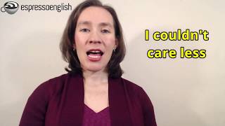 Learn English Phrases - I couldn't care less, Who cares?