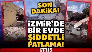 Son Daki̇ka İzmirde Bir Evde Şiddetli Patlama Binada Çökme Meydana Geldi Yaralılar Var