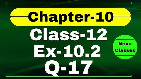 Class 12 Ex 10.2 Q17 Math | Vector Algebra | Q17 Ex 10.2 Class 12 Math | Ex 10.2 Q17 Class 12 Math