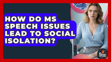 How Do MS Speech Issues Lead To Social Isolation? - MS Support Network